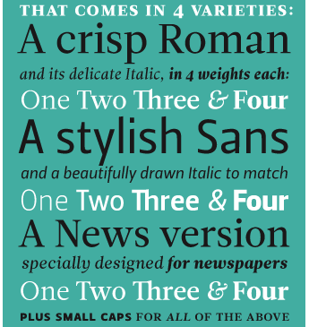 that comes in 4 varieties: A crisp Roman, a stylish Sans, a News version, etc.